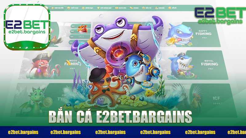 Bắn cá E2bet – Những Ưu Điểm Vượt Trội Và Mẹo Thắng Lớn
