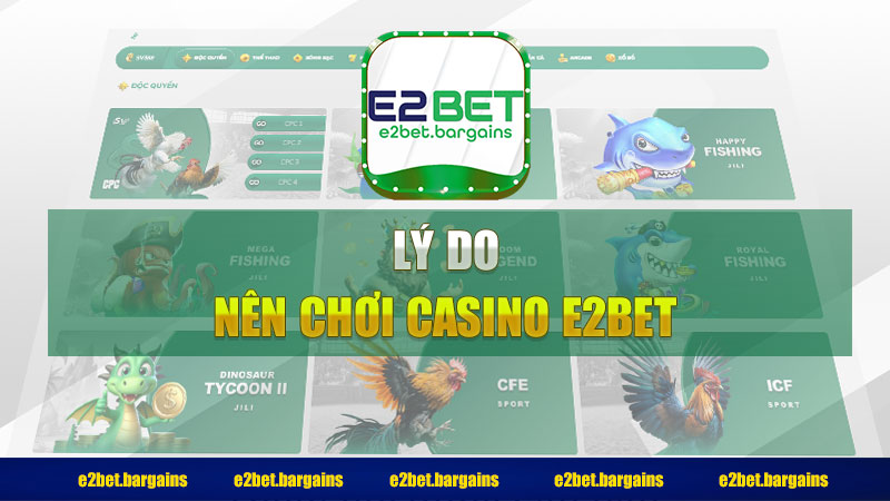 Lý do nên chơi Casino E2bet