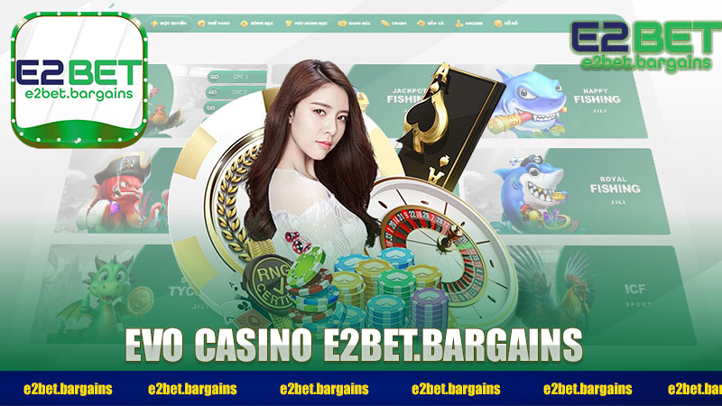 Evo Casino – Địa Điểm Cá Cược Uy Tín Và Hấp Dẫn Nhất 2024