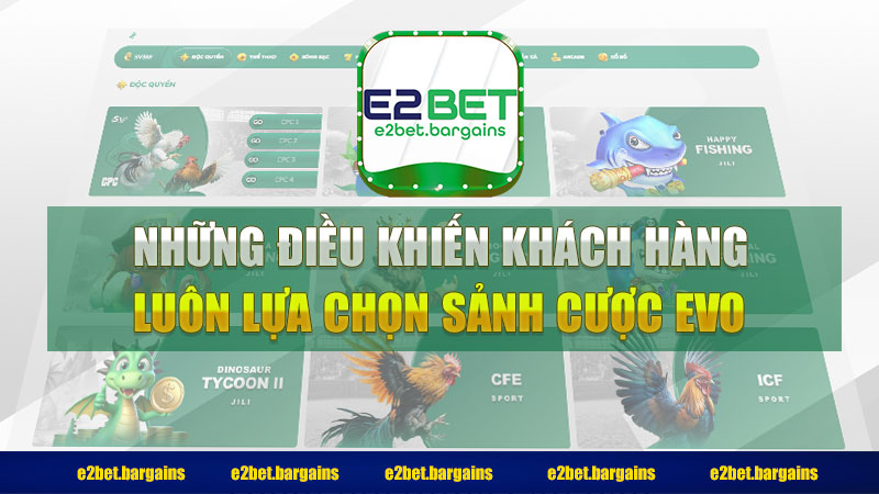 Những điều khiến khách hàng luôn lựa chọn sảnh cược Evo