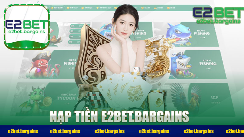 Nạp Tiền E2BET – Hướng Dẫn Quy Trình Thao Tác Đơn Giản