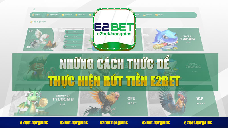 Những cách thức để thực hiện rút tiền E2BET
